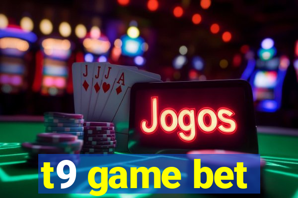 t9 game bet